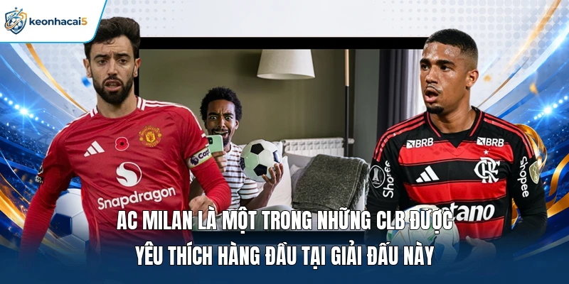 KQBD Serie A Hôm Nay | Theo Dõi Tỷ Số Nhanh Chóng | Chuẩn Xác 3 Ac Milan là một trong những CLB được yêu thích hàng đầu tại giải đấu này
