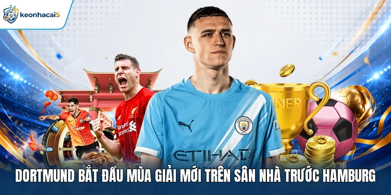 Dortmund bắt đầu mùa giải mới trên sân nhà trước Hamburg