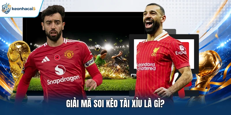 Soi Kèo Tài Xỉu - Cách Phân Tích Và Nhận Định Dễ Hiểu 1 Giải mã soi kèo Tài Xỉu là gì?