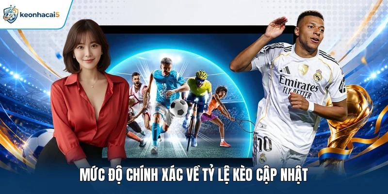 Mức độ chính xác về tỷ lệ kèo cập nhật