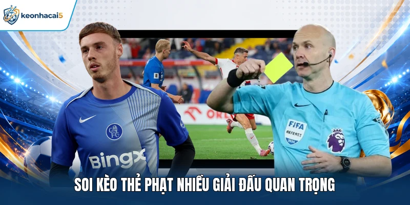 Soi kèo thẻ phạt nhiều giải đấu quan trọng