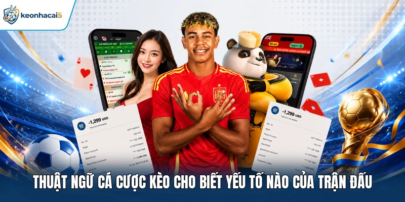 Thuật ngữ cá cược kèo cho biết yếu tố nào của trận đấu