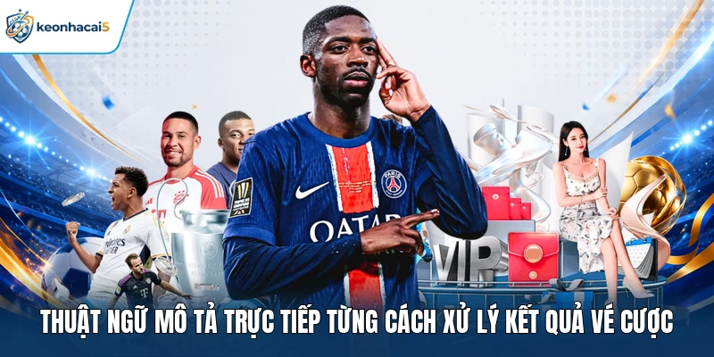 Thuật ngữ mô tả trực tiếp từng cách xử lý kết quả vé cược