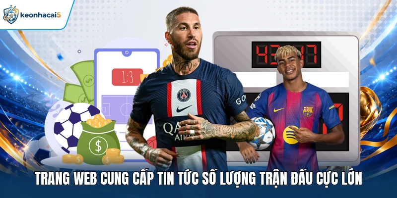 Trang web cung cấp tin tức số lượng trận đấu cực lớn