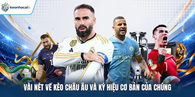 Soi Kèo Châu Âu | Phân Tích Tỷ Lệ Chuẩn Chọn Kèo Cược Thơm 1 Vài nét về kèo châu Âu và ký hiệu cơ bản của chúng
