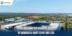 Soi kèo bóng đá Coventry City vs Newcastle ngày 13/10