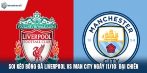 Soi kèo bóng đá Liverpool vs Man City ngày 11/10