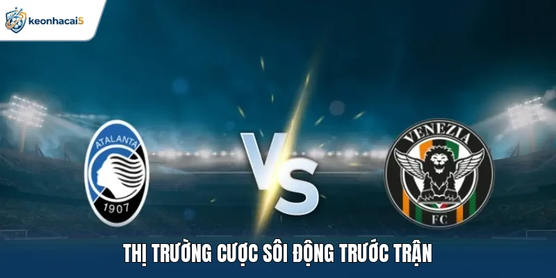 Thị trường cược sôi động trước trận