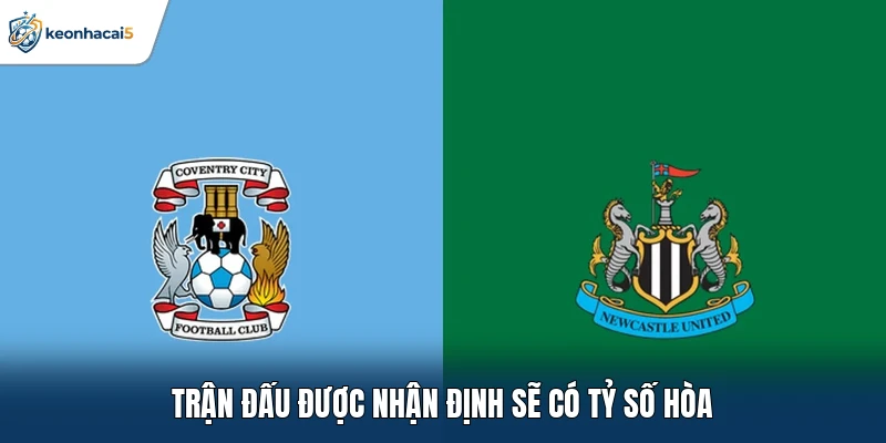 Soi Kèo Bóng Đá Coventry City Vs Newcastle Ngày 13/10: Rực Lửa 2 Trận đấu được nhận định sẽ có tỷ số hòa